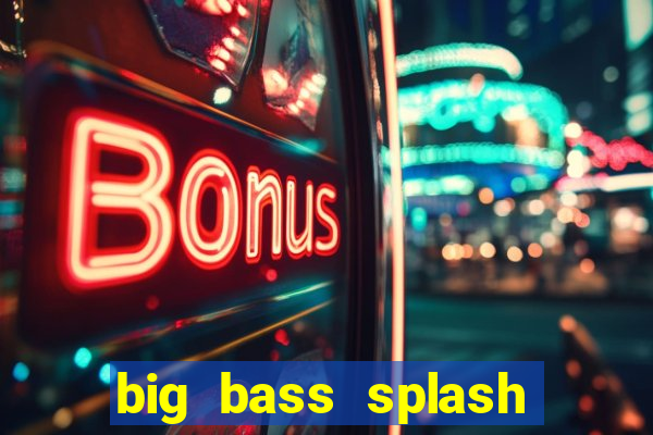 big bass splash demo betano